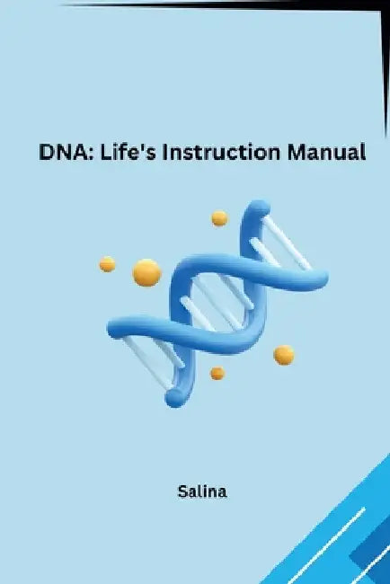DNA: Life's Instruction Manual by Salina