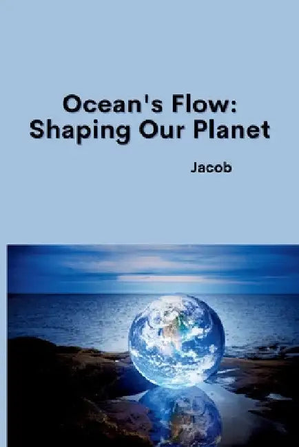 Ocean's Flow: Shaping Our Planet by Jacob
