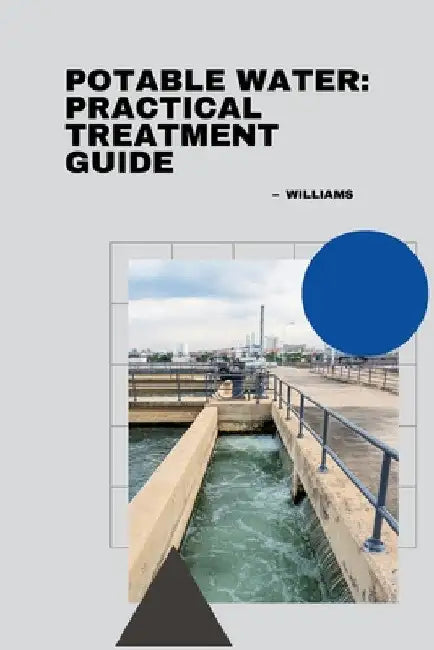 Potable Water: Practical Treatment Guide by Williams