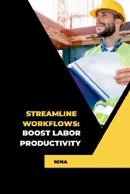 Streamline Workflows: Boost Labor Productivity by Nina