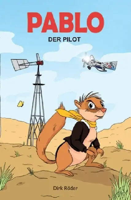 Pablo, der Pilot: Ein Atlashörnchen will hoch hinaus by Dirk Röder