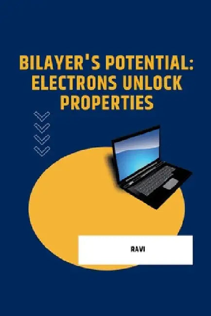 Bilayer's Potential: Electrons Unlock Properties by Ravi