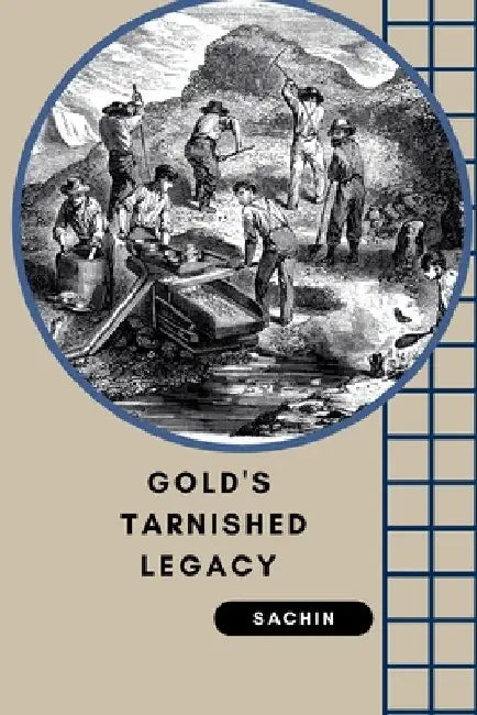 Gold's Tarnished Legacy by Sachin