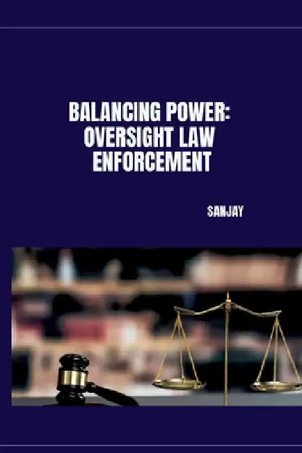 Balancing Power: Oversight Law Enforcement by Sanjay