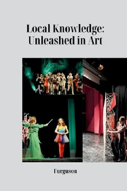 Local Knowledge: Unleashed in Art by Furguson