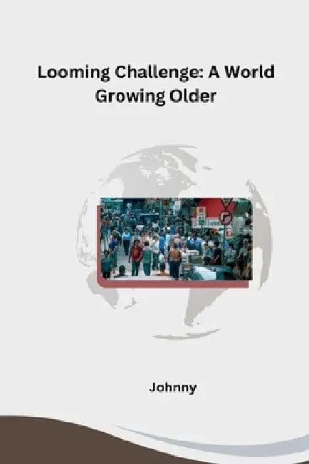 Looming Challenge: A World Growing Older by Jonny
