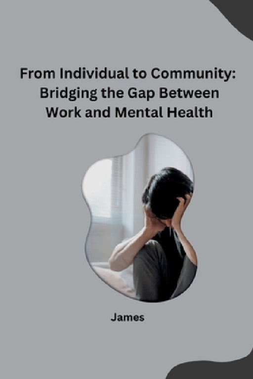 From Individual to Community: Bridging the Gap Between Work and Mental Health by James