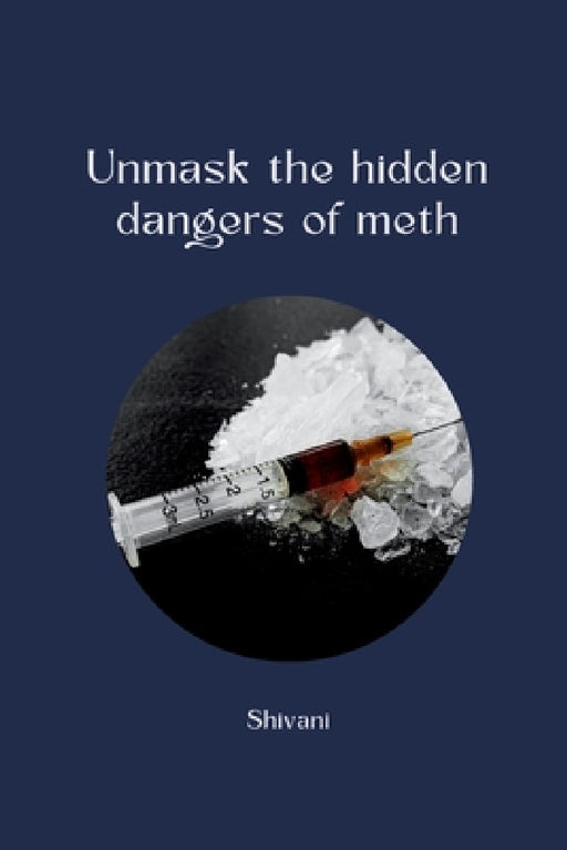 Crystal Clear Crisis: The Rise of Methamphetamine Abuse and the Treatment Gap by Shivani