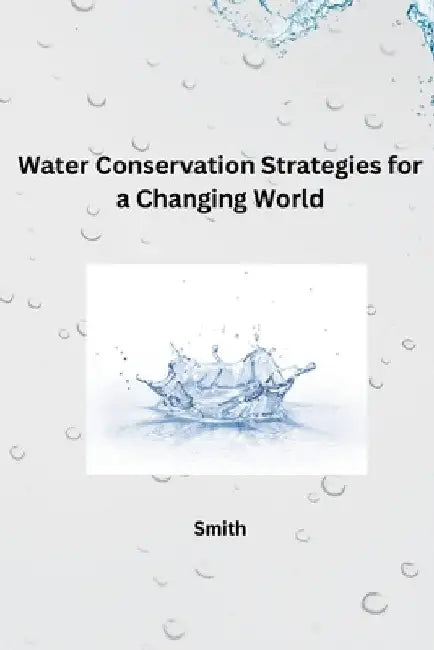 Water Conservation Strategies for a Changing World by Smith