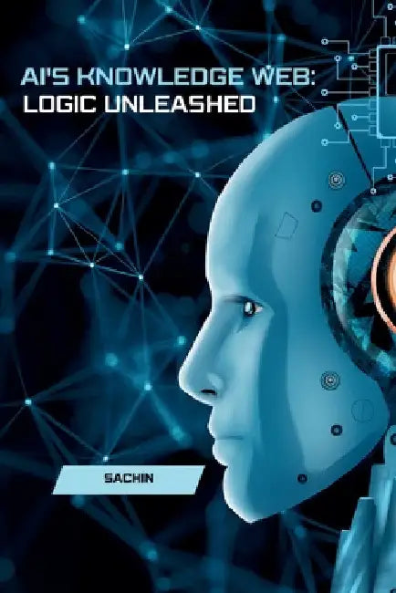 AI's Knowledge Web: Logic Unleashed by Sachin