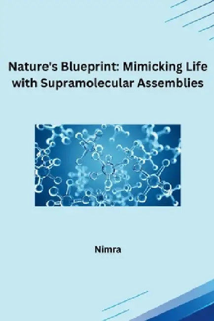 Nature's Blueprint: Mimicking Life with Supramolecular Assemblies by Nimra