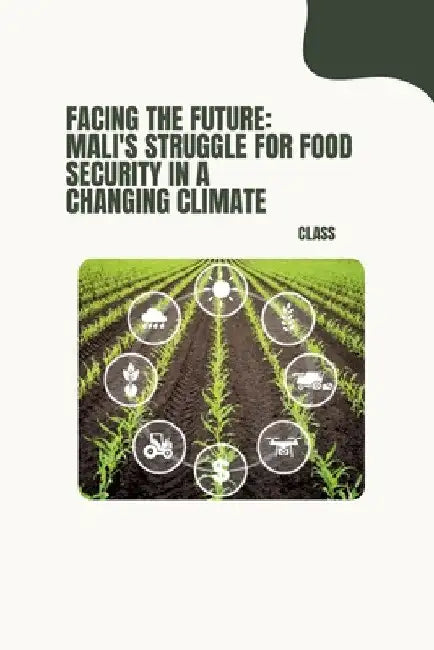 Facing the Future: Mali's Struggle for Food Security in a Changing Climate by Class