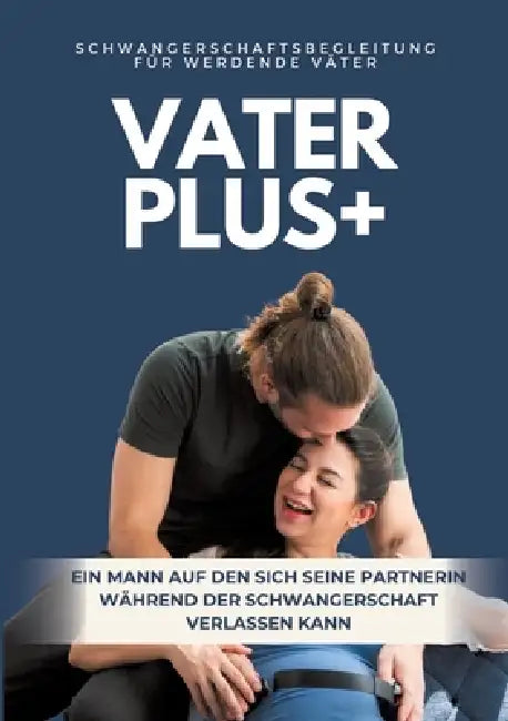 VaterPlus +: Der Schwangerschaftsratgeber für werdende Väter by Elias de Ranca