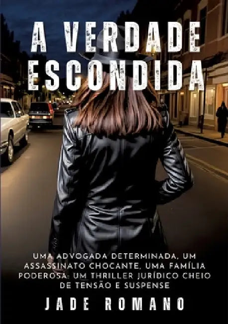 A Verdade Escondida: Uma advogada determinada, um assassinato chocante, uma família poderosa: um thriller jurídico cheio de tensão e suspense by Jade Romano