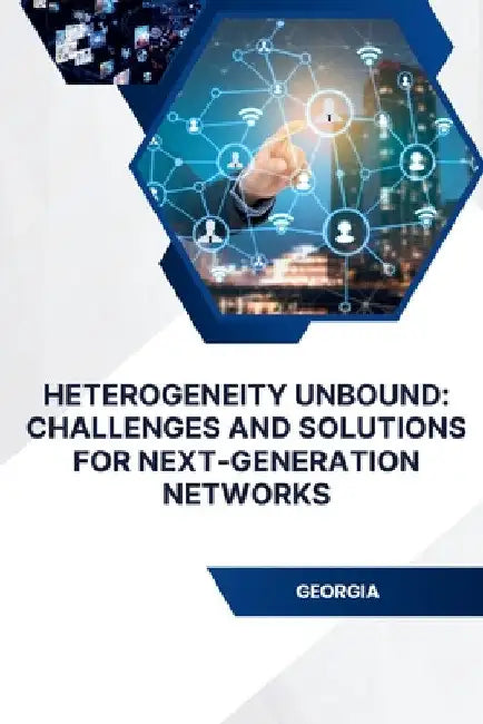 Heterogeneity Unbound: Challenges and Solutions for Next-Generation Networks by Shah
