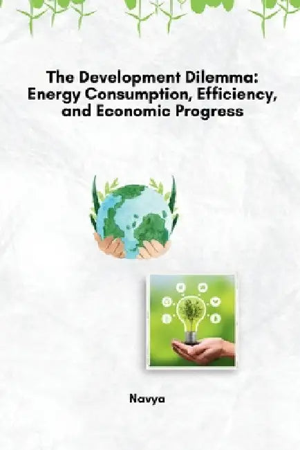 The Development Dilemma: Energy Consumption, Efficiency, and Economic Progress by Navya