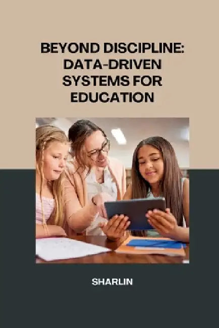 Beyond Discipline: Using Data-Driven Systems to Create a Supportive Learning Environment by Sharlin
