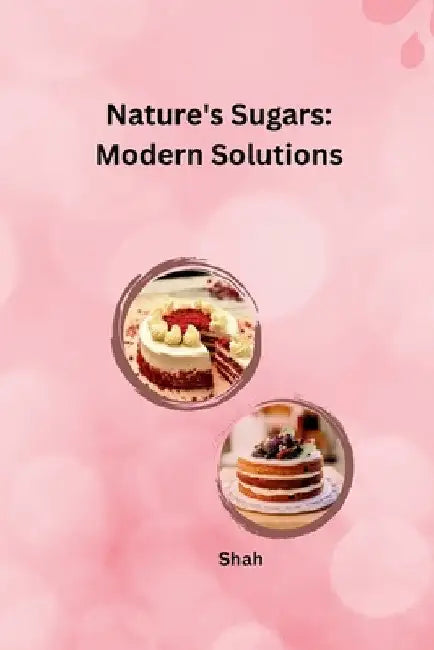 Nature's Sugars: Modern Solutions by Shah