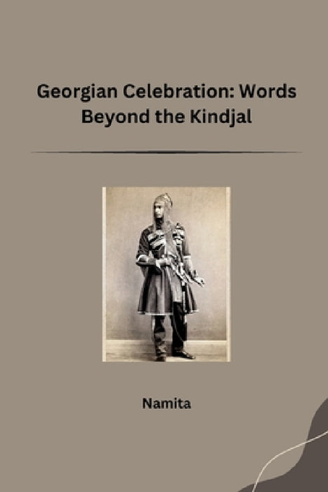 Georgian Celebration: Words Beyond the Kindjal by Namita