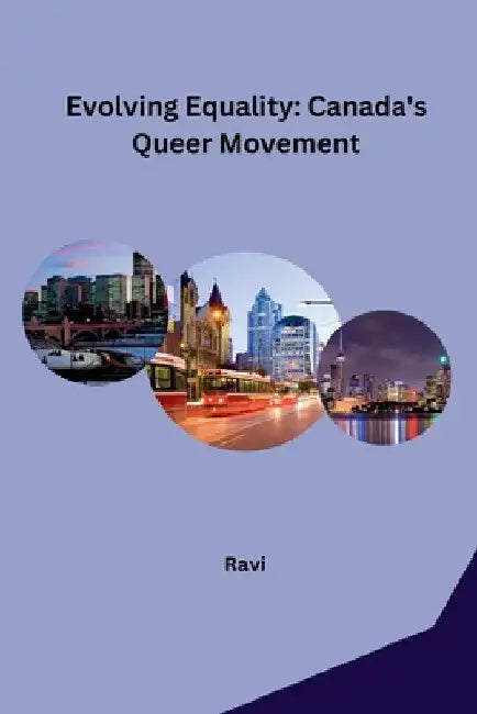 Evolving Equality: Canada's Queer Movement by Ravi