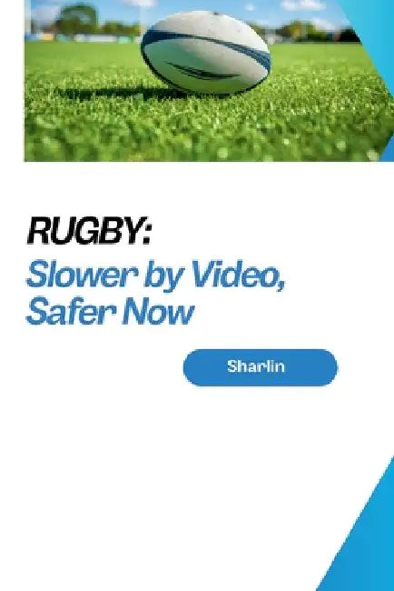 Rugby: Slower by Video, Safer Now by Sharlin