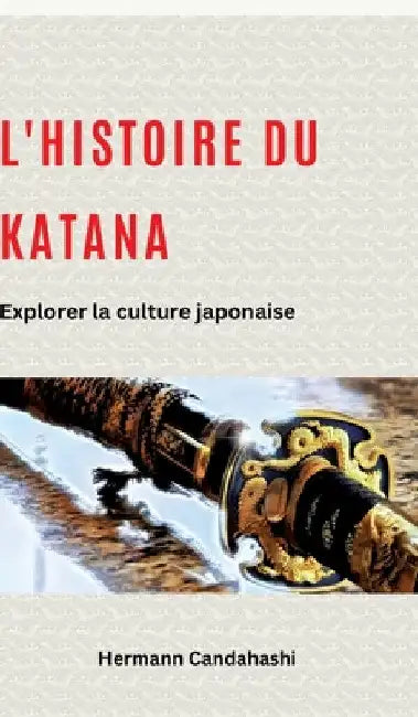 L'histoire du Katana: Explorer la culture japonaise by Hermann Candahashi