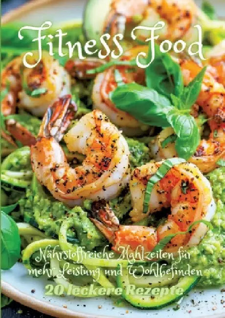 Fitness Food: Nährstoffreiche Mahlzeiten für mehr Leistung und Wohlbefinden by Diana Kluge