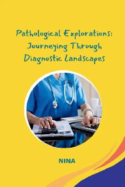 Pathological Explorations: Journeying Through Diagnostic Landscapes by Nina