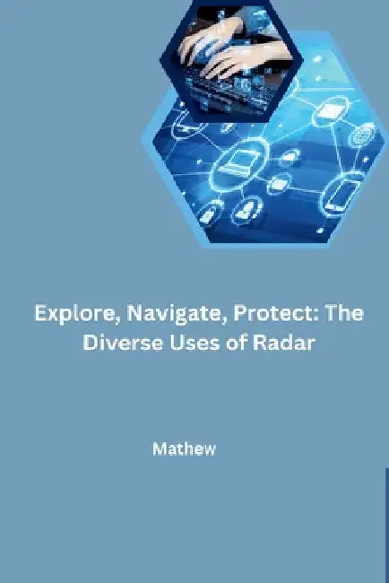 Explore, Navigate, Protect: The Diverse Uses of Radar by Mathew
