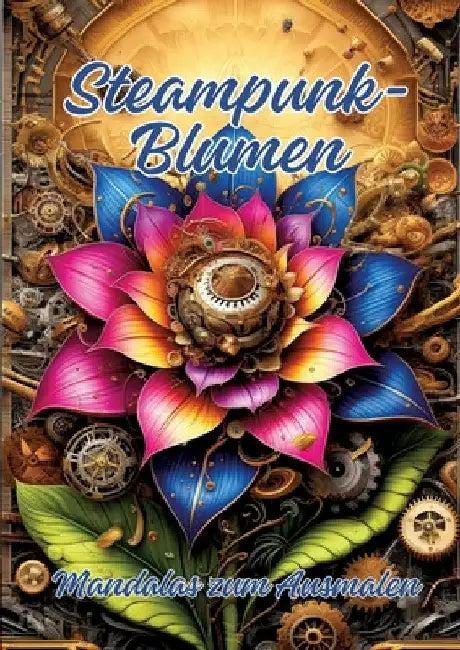 Steampunk-Blumen: Mandalas zum Ausmalen by Ela Artjoy