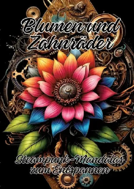 Blumen und Zahnräder: Steampunk-Mandalas zum Entspannen by Ela Artjoy