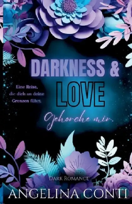 DARKNESS & LOVE BAND 2 (Dark Romance): Gehorche mir. by Angelina Conti