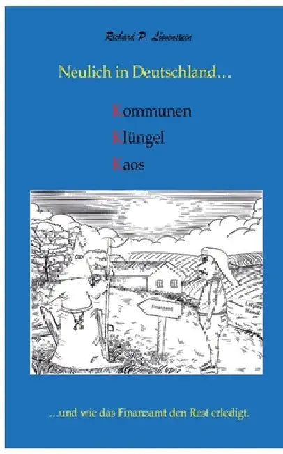 Neulich in Deutschland... Komunen, Klüngel, Kaos: ...und wie das Finanzamt den Rest erledigt. by Richard P. Löwenstein