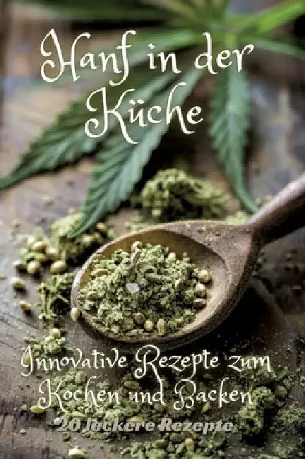 Hanf in der Küche: Innovative Rezepte zum Kochen und Backen by Diana Kluge