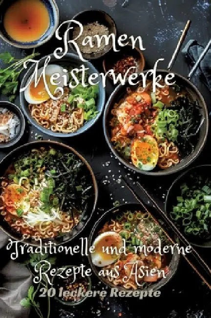 Ramen Meisterwerke: Traditionelle und moderne Rezepte aus Asien by Diana Kluge