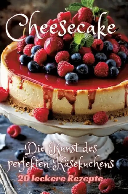 Cheesecake: Die Kunst des perfekten Käsekuchens by Diana Kluge