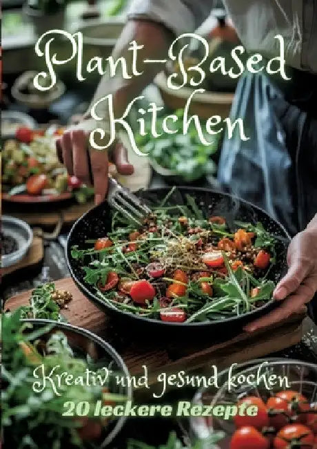 Plant-Based Kitchen: Kreativ und gesund kochen by Diana Kluge