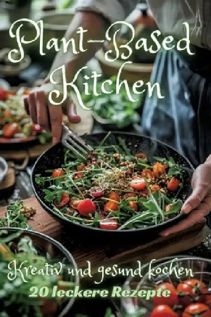 Plant-Based Kitchen: Kreativ und gesund kochen by Diana Kluge
