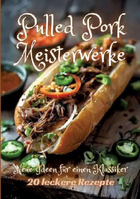 Pulled Pork Meisterwerke: Neue Ideen für einen Klassiker by Diana Kluge
