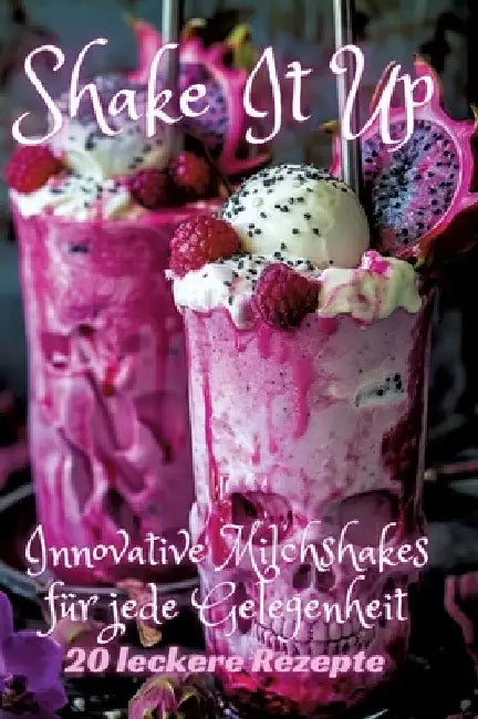 Shake It Up: Innovative Milchshakes für jede Gelegenheit by Diana Kluge