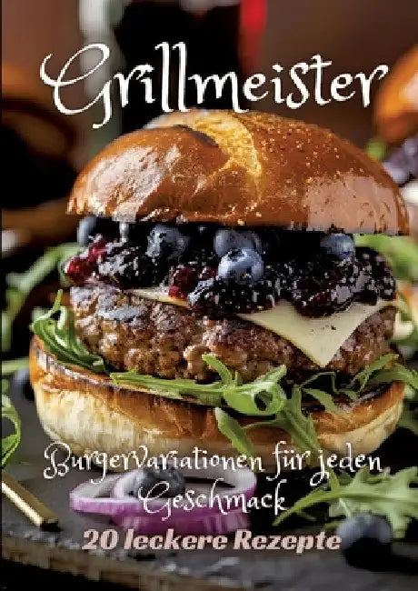 Grillmeister: Burgervariationen für jeden Geschmack by Diana Kluge