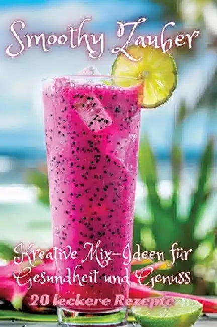 Smoothy Zauber: Kreative Mix-Ideen für Gesundheit und Genuss by Diana Kluge