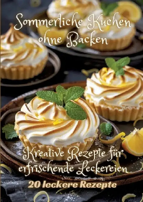 Sommerliche Kuchen ohne Backen: Kreative Rezepte für erfrischende Leckereien by Diana Kluge