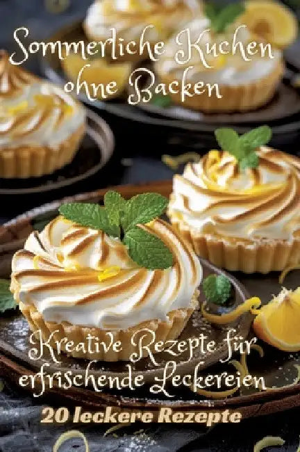 Sommerliche Kuchen ohne Backen: Kreative Rezepte für erfrischende Leckereien by Diana Kluge
