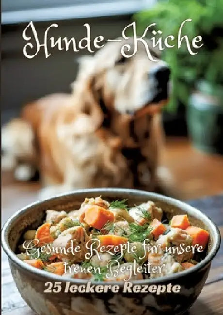 Hunde-Küche: Gesunde Rezepte für unsere treuen Begleiter by Diana Kluge