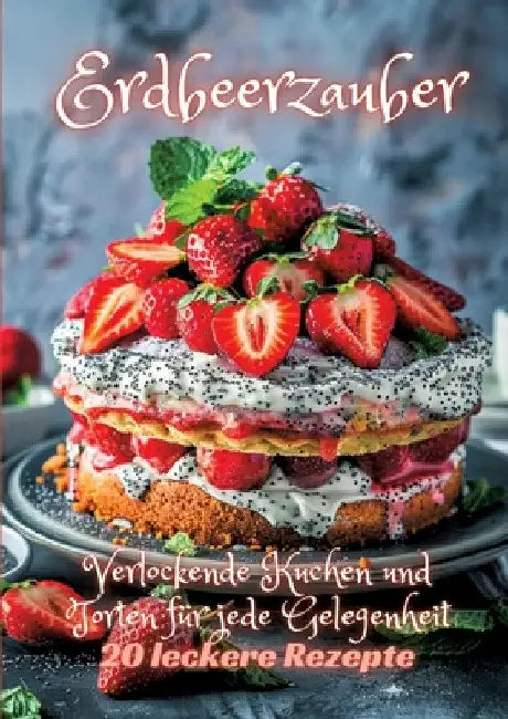 Erdbeerzauber: Verlockende Kuchen und Torten für jede Gelegenheit by Diana Kluge