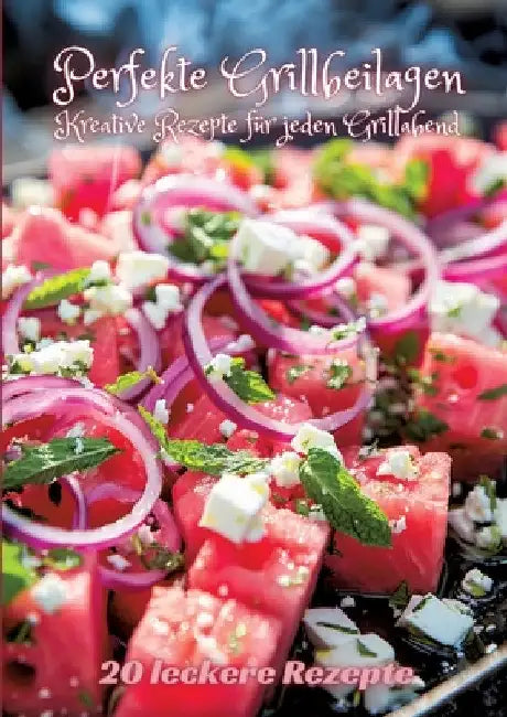 Perfekte Grillbeilagen: Kreative Rezepte für jeden Grillabend by Diana Kluge