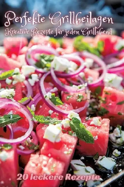 Perfekte Grillbeilagen: Kreative Rezepte für jeden Grillabend by Diana Kluge