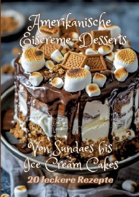 Amerikanische Eiscreme-Desserts: Von Sundaes bis Ice Cream Cakes by Diana Kluge