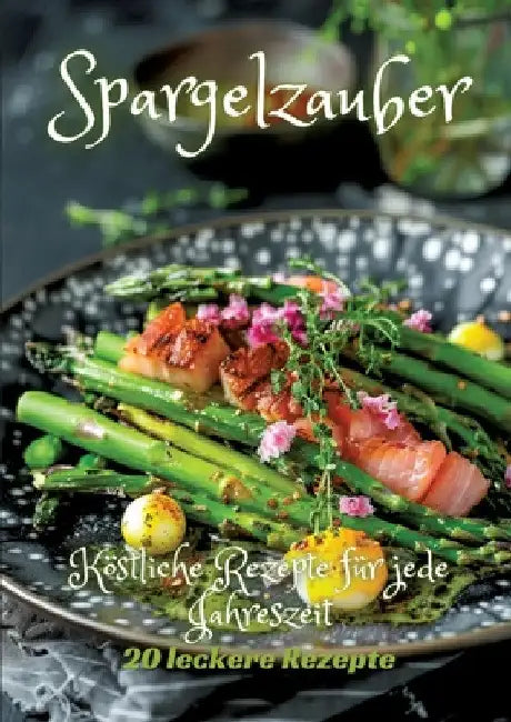 Spargelzauber: Köstliche Rezepte für jede Jahreszeit by Diana Kluge